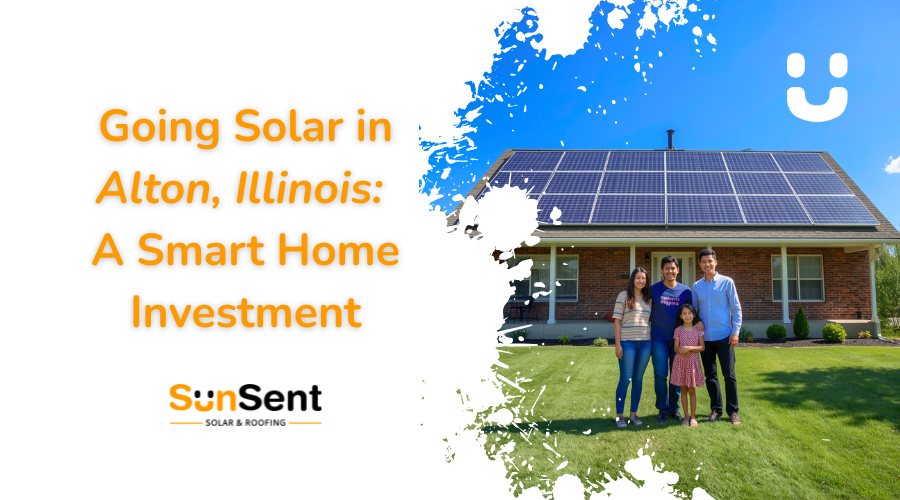 A happy family of four standing in front of their brick home with a fully installed rooftop solar panel system on a sunny day, with the text "Going Solar in Alton, Illinois: A Smart Home Investment" and the SunSent Solar & Roofing logo.