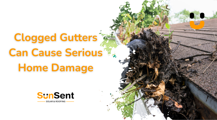 SunSent Solar & Roofing banner showing a clogged residential gutter filled with leaves, dirt, and debris beside the headline “Clogged Gutters Can Cause Serious Home Damage.”