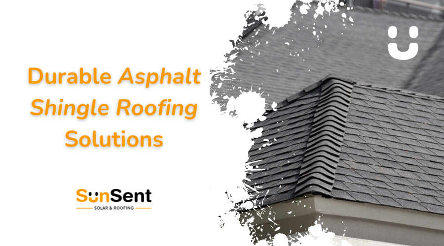Durable asphalt shingle roofing solutions banner featuring a close-up residential roof with dark asphalt shingles and Sunsent Solar & Roofing branding.
