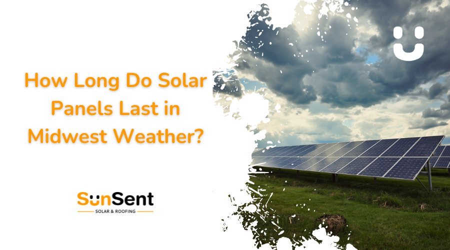 Solar panel installation in a Midwest field under cloudy skies with text overlay about how long solar panels last in Midwest weather by SunSent Solar & Roofing.