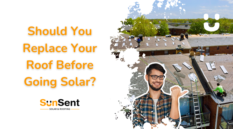 SunSent Solar and Roofing banner showing roof replacement and solar planning services for Illinois homeowners asking if they should replace their roof before going solar.
