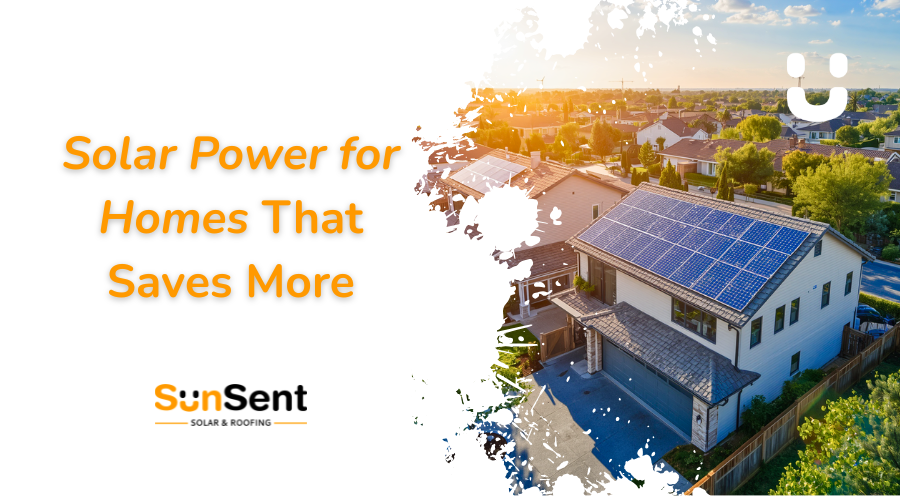 Residential home with rooftop solar panels installed by Sunsent promoting solar power for homes and energy savings.