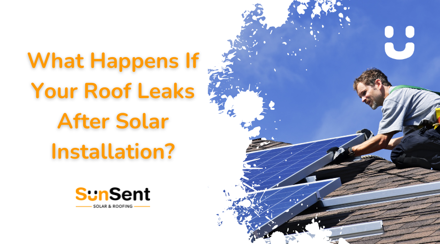Roof technician installing solar panels on a residential roof with text overlay about roof leaks after solar installation by SunSent Solar & Roofing.