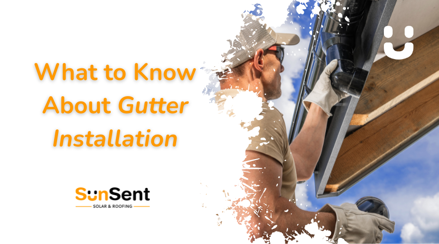 SunSent Solar & Roofing banner showing a contractor installing a residential gutter system with the headline “What to Know About Gutter Installation.”