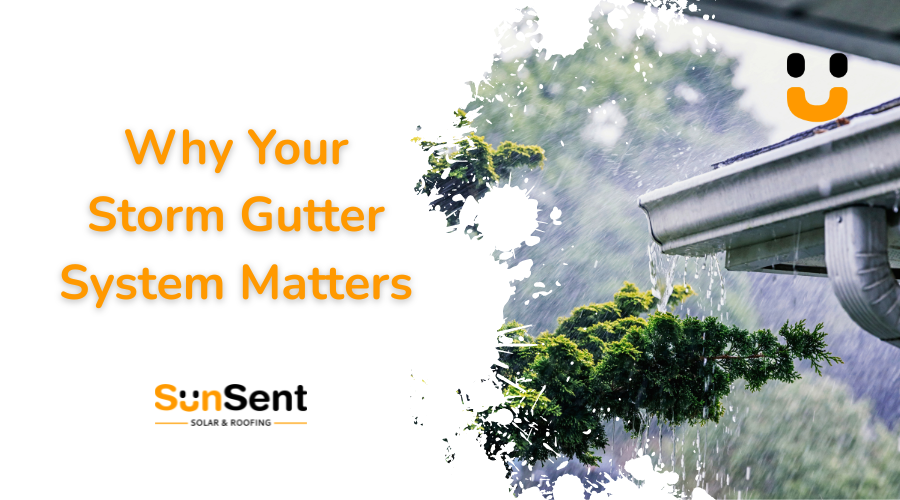 SunSent Solar & Roofing banner featuring a residential storm gutter system draining heavy rainwater with the headline “Why Your Storm Gutter System Matters.”