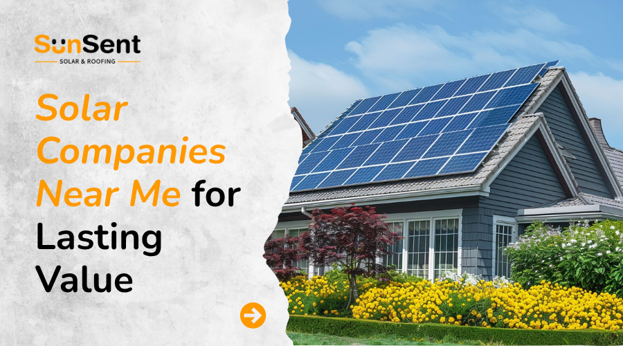 Solar Companies Near Me for Lasting Value